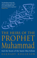 The Heirs Of The Prophet Muhammad : And the Roots of the Sunni-Shia Schism-9780349117577