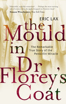 The Mould In Dr Florey's Coat : The Remarkable True Story of the Penicillin Miracle-9780349117683
