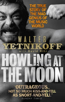 Howling At The Moon : The True Story of the Mad Genius of the Music World-9780349118901