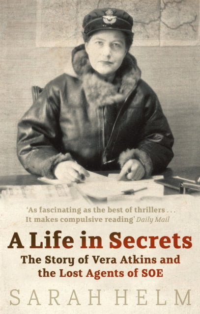 A Life In Secrets : Vera Atkins and the Lost Agents of SOE-9780349119366