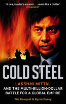Cold Steel : Lakshmi Mittal and the Multi-Billion-Dollar Battle for a Global Empire-9780349120973