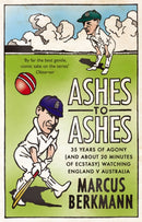 Ashes To Ashes : 35 Years of Humiliation (And About 20 Minutes of Ecstasy) Watching England v Australia-9780349122175
