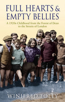 Full Hearts And Empty Bellies : A 1920s Childhood from the Forest of Dean to the Streets of London-9780349122182