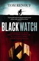 Black Watch : Liberating Europe and catching Himmler - my extraordinary WW2 with the Highland Division-9780349123363