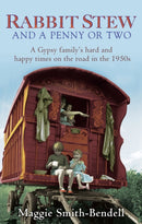 Rabbit Stew And A Penny Or Two : A Gypsy Family's Hard and Happy Times on the Road in the 1950s-9780349123615