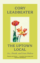 The Uptown Local : a memoir of Joy, Death, and Joan Didion-9780349127170