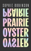 Prairie Oyster : `Had me laughing, wincing, cheering, recognising, admiring - and turning pages, rapidly' (Maggie Nelson)-9780349127606