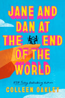 Jane and Dan at the End of the World : 'Oakley is in a world of her own when it comes to creating loveable, quirky characters' Taylor Jenkins Reid-9780349127675