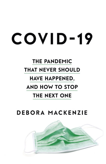 COVID-19 : The Pandemic that Never Should Have Happened, and How to Stop the Next One-9780349128351