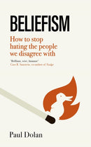 Beliefism : How to stop hating the people we disagree with-9780349128696