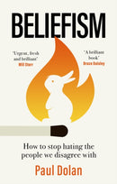 Beliefism : How to stop hating the people we disagree with-9780349128719