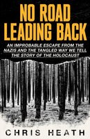 No Road Leading Back : An Improbable Escape from the Nazis, 'utterly compelling,' James Holland, The Telegraph-9780349136288