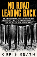 No Road Leading Back : An Improbable Escape from the Nazis, 'utterly compelling,' James Holland, The Telegraph-9780349136295