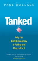 Tanked : Why the British Economy is Failing and How to Fix It-9780349136363