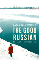 The Good Russian : In Search of a Nation's Soul-9780349136585