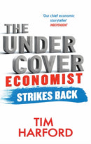 The Undercover Economist Strikes Back : How to Run or Ruin an Economy-9780349138930