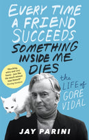 Every Time a Friend Succeeds Something Inside Me Dies : The Life of Gore Vidal-9780349139401