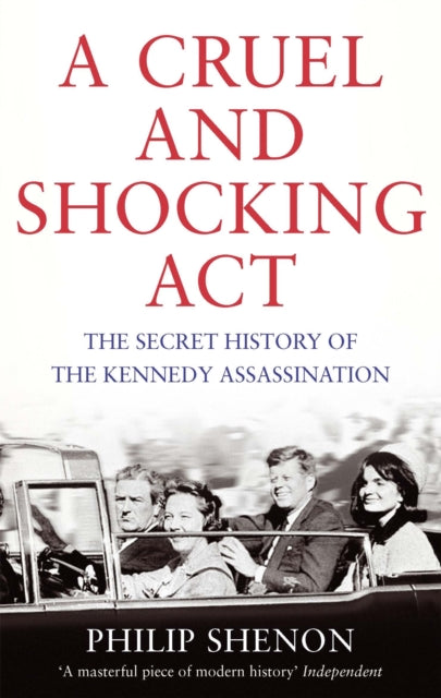 A Cruel and Shocking Act : The Secret History of the Kennedy Assassination-9780349140612