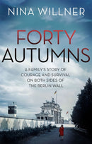Forty Autumns : A family's story of courage and survival on both sides of the Berlin Wall-9780349141367
