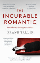The Incurable Romantic : and Other Unsettling Revelations-9780349142951