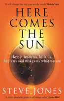 Here Comes the Sun : How it feeds us, kills us, heals us and makes us what we are-9780349143378