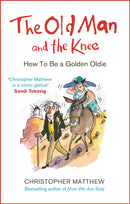 The Old Man and the Knee : How to be a Golden Oldie-9780349143408