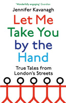 Let Me Take You by the Hand : True Tales from London's Streets-9780349144245
