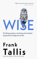 Wise : Finding Purpose, Meaning and Wisdom Beyond the Midpoint of Life-9780349146225
