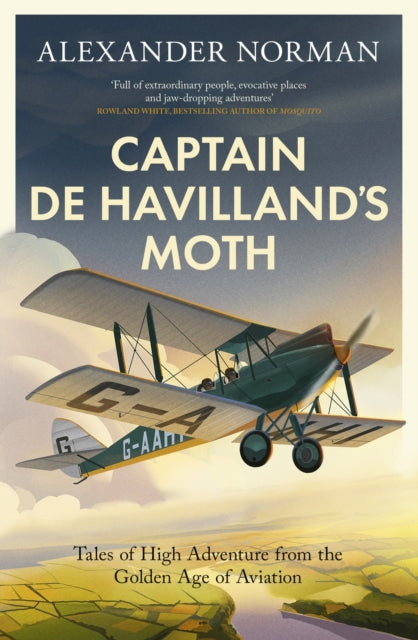 Captain de Havilland's Moth : Tales of High Adventure from the Golden Age of Aviation-9780349146447