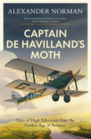 Captain de Havilland's Moth : Tales of High Adventure from the Golden Age of Aviation-9780349146461