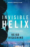 Invisible Helix : A new Detective Galileo from the author of the bestselling The Devotion of Suspect X-9780349147352