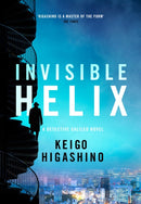 Invisible Helix : A new Detective Galileo from the author of the bestselling The Devotion of Suspect X-9780349147376