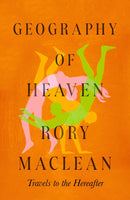Geography of Heaven : Travels to the hereafter-9780349148212