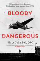 Bloody Dangerous : Fifty missions over Germany: the last first-hand account from WW2-9780349148991