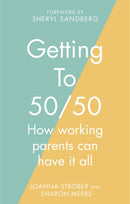 Getting to 50/50 : How working parents can have it all-9780349402383