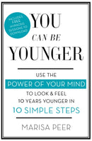 You Can Be Younger : Use the power of your mind to look and feel 10 years younger in 10 simple steps-9780349402826
