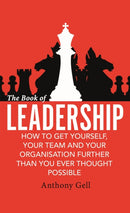 The Book of Leadership : How to Get Yourself, Your Team and Your Organisation Further Than You Ever Thought Possible-9780349403403