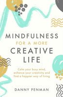 Mindfulness for a More Creative Life : Calm your busy mind, enhance your creativity and find a happier way of living-9780349408231