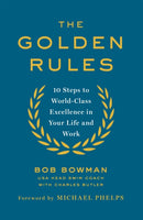 The Golden Rules : 10 Steps to World-Class Excellence in Your Life and Work-9780349408248