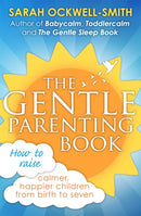 The Gentle Parenting Book : How to raise calmer, happier children from birth to seven-9780349408729