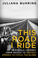 This Road I Ride : My incredible journey from novice to fastest woman to cycle the globe-9780349409078