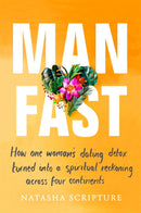 Man Fast : How one woman's dating detox turned into a spiritual reckoning across four continents-9780349412467