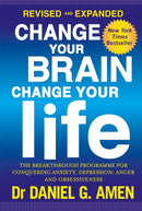 Change Your Brain, Change Your Life: Revised and Expanded Edition : The breakthrough programme for conquering anxiety, depression, anger and obsessiveness-9780349413358