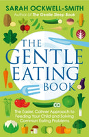 The Gentle Eating Book : The Easier, Calmer Approach to Feeding Your Child and Solving Common Eating Problems-9780349414423