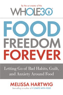 Food Freedom Forever : Letting go of bad habits, guilt and anxiety around food by the Co-Creator of the Whole30-9780349414843