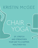 Chair Yoga : Sit, Stretch, and Strengthen Your Way to a Happier, Healthier You-9780349416083