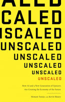 Unscaled : How A.I. and a New Generation of Upstarts are Creating the Economy of the Future-9780349417240