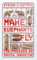Make Elephants Fly : The Process of Radical Innovation-9780349418834