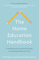 The Home Education Handbook : A comprehensive and practical guide to educating children at home-9780349419367