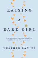 Raising A Rare Girl : A memoir about parenting, disability and the beauty of being human-9780349420981